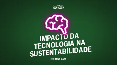 Podcast Fala-me de Tecnologia Sustentabilidade