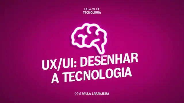 UX/UI: Desenhar a tecnologia