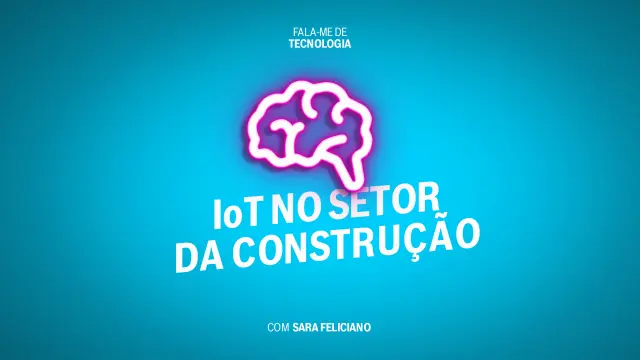 Podcast Fala-me de Tecnologia IoT na Construção