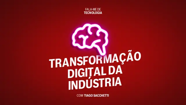 Podcast Fala-me de Tecnologia Transformação Digital Indústria